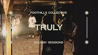 Foothills Collective // Truly [Solway Sessions]