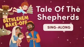 Tale Of The Shepherds - Bethlehem Bake-Off Nativity- Sing Along