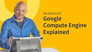 MicroNuggets: Google Compute Engine Explained