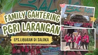 FAMILY GATHERING PGRI RANTING LARANGAN LIBURAN DI SALOKA