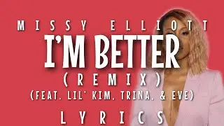 Missy Elliott - I'm Better (Remix) [feat. Lil' Kim, Trina, & Eve] Lyrics