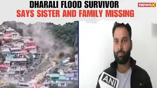 Dharali Flash Flood Victim Speaks: &ldquo;My Sister and Her Family Missing Since Yesterday&rdquo;