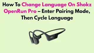 How To Change Language On Shokz OpenRun Pro &ndash; Enter Pairing Mode, Then Cycle Language