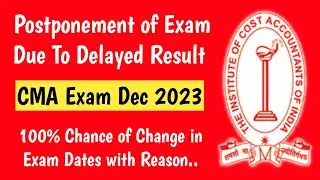 CMA Dec 2023 Exam Postponement | CMA June 2023 Result Delayed | Must Watch For Every CMA Students