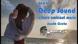 best of deep sound ethnjc ambiant music south crete babis jb live mix