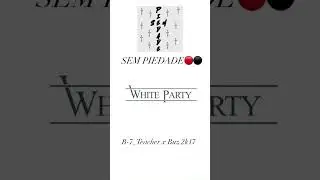 WHITE PARTY🎊🤍SEM PIEDADE ( B-7 x BUZ_2K17 )