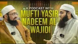 Exclusive Podcast with Dr. Mufti Yasir Nadeem Al Wajidi | Islamic Insights & Guidance