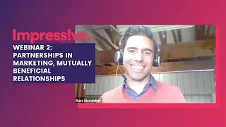 Impressive Webinar Series: Episode 2 Partnerships in Marketing. Mutually Beneficial Relationships