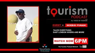 Tourism Podcast | Episode 32 | MCEBISI FUNANI - East London Hikers, Safety, Tourism and Growth
