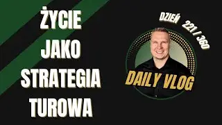 Życie jako strategia turowa [ Daily360 - odc. 221 ]