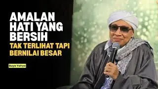 Amalan Hati yang Bersih, Tak Terlihat tapi Besar Nilainya - Buya Yahya