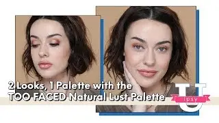 2 Looks 1 Palette: TOO FACED Natural Lust Eyeshadow Palette Tutorial | ipsy U