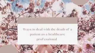HOW HEALTHCARE PROFESSIONALS CAN COPE WITH THE DEATH OF A PATIENT.