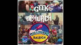 Geek Church: Galaxycon Raleigh 2022