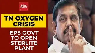 Amid Oxygen Crisis, EPS Govt To Open Sterlite Plant For Four Months | Breaking News