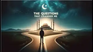 Could These Questions Change Your Faith? My Transition to Islam Explored