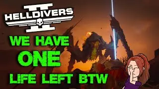 Helldivers 2 - We Have ONE Life Left BTW