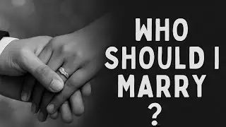 WHO SHOULD I MARRY