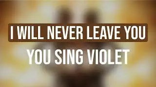 I WILL NEVER LEAVE YOU - SIDE SHOW - YOU SING VIOLET