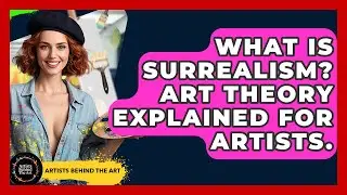 What Is Surrealism? Art Theory Explained For Artists. - Artists Behind the Art