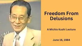 Freedom From Delusions - A 1984 Michio Kushi Lecture