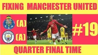 Football Manager 2019 | Fixing Manchester United #19 | Quarter final time
