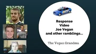 RESPONSE.. Joe Vegan. The Vegan Cheetah, Anna Scanlon. And  others
