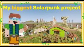 My Biggest Solarpunk Project EVER