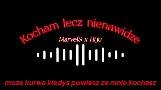 MarvelS x Hiju - Kocham lecz nienawidze