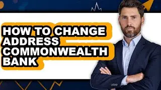 How to Change Address Commonwealth Bank - Easy Guide