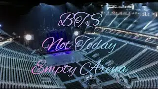 BTS - Not Today | Empty Arena Effect