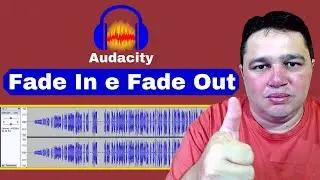Audacity - Fade In e Fade Out | Como fazer Suaviza&ccedil;&atilde;o de Entrada e Sa&iacute;da de &Aacute;udio