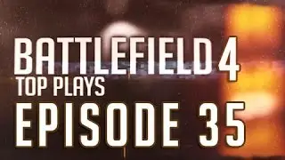 Battlefield 4 Top plays Episode 35