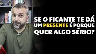 Se o ficante te dá um presente é porque quer algo sério?
