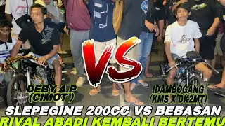 RIVALL ABADHI KEMBALI BERTEMU ‼️DEBY A.P VS IDAMBOGANG ‼️SLEPEGINE 200CC VS BEBASAN 