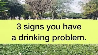 3 Signs you have a drinking problem.