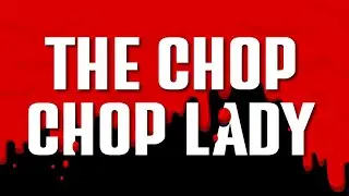 The Chop Chop Lady | True Crime Short Stories