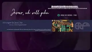 Jesus, ich will gehn [Radio Recording] - Wir singen f&uuml;r Jesus Chor [Ernst August Eicker]