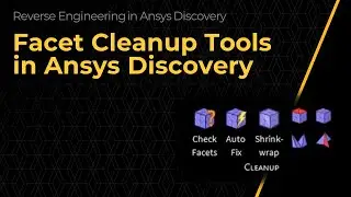 Facet Cleanup Tools in Ansys Discovery &ndash; Lesson 2
