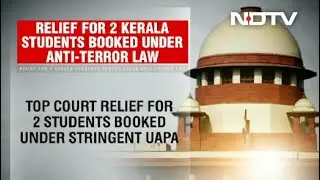 Supreme Court Upholds Bail For 2 Kerala Students Accused Of Maoist Links