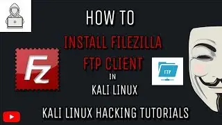 How to Install Filezilla FTP Client in KALI LINUX