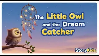 The Little Owl and the Dream Catcher | Magical Bedtime Cartoon Story for Kids in English