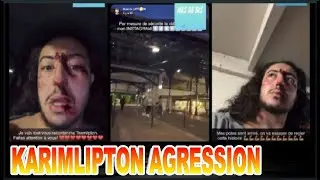 KARIM LIPTON AGRESSION IL EXPLIQUE !