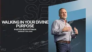 Walking in Your Divine Purpose || Pastor Bob Pittman