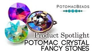 Product Spotlight -  Potomac Crystal Fancy Stones