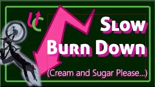 Slow Burn Down (cream and sugar please)