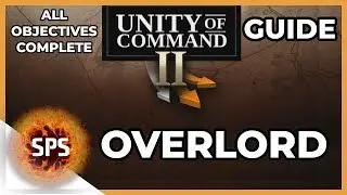Unity of Command II - OVERLORD - All Objectives Complete -  Guide Walkthrough
