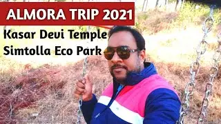 Almora Trip 2021 | Kasar Devi Temple |   Simtola Eco Park | Uttrakhand Tourism | Ms Vlogger 2.O