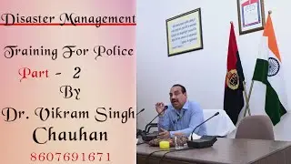 DISASTER  MANAGEMENT  TRAINING  FOR  POLICE  BY  Dr.Vikram   Singh  Chauhan