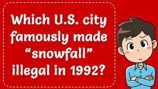 Which U.S. city famously made &ldquo;snowfall&rdquo; illegal in 1992? Explained